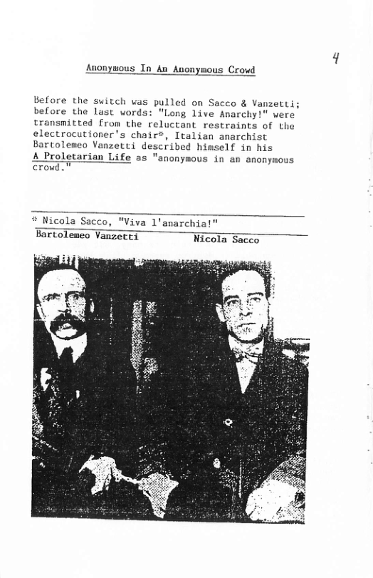 Anonywous In An Anonymous Crowd Uefore the switch was pulled on Sacco & Vanzetti; before the last words: "Long live Anarchy!" were transmitted from the reluctant restraints of the electrocutioner’s chair®, Italian anarchist Bartolemeo Vanzetti described himself in his A Proletarian Life as "anonynous in an anonymous crowd. * Nicola Sacco, "Viva 1’anarchial” Bartoleneo Vanzetti Nicola Sacco